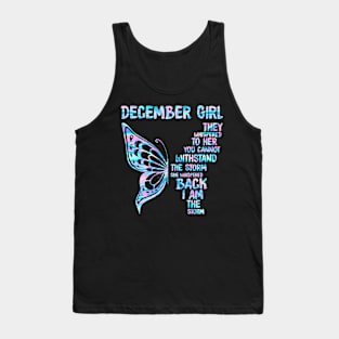 December Girl They Whispered To Her You Cannot Withstand The Storm She Whispered Back I Am The Storm Buttterfly Holographic Tank Top